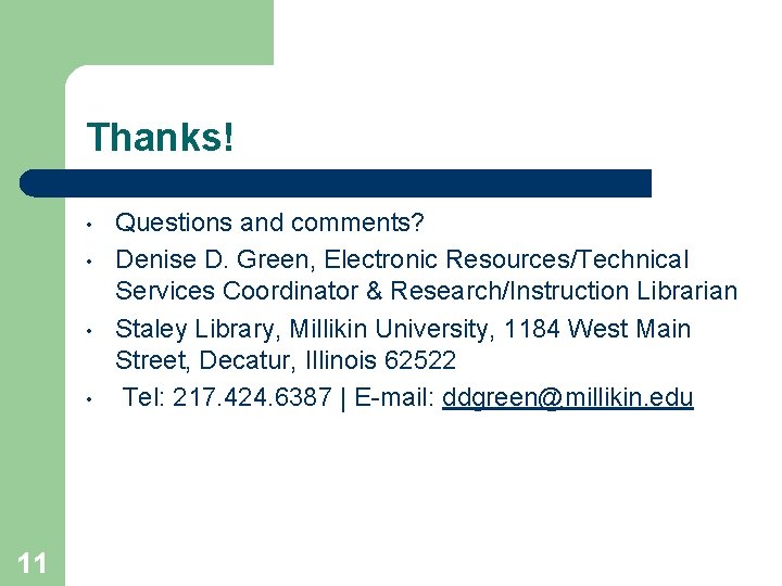 Thanks! • • 11 Questions and comments? Denise D. Green, Electronic Resources/Technical Services Coordinator
