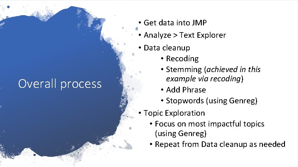 Overall process • Get data into JMP • Analyze > Text Explorer • Data