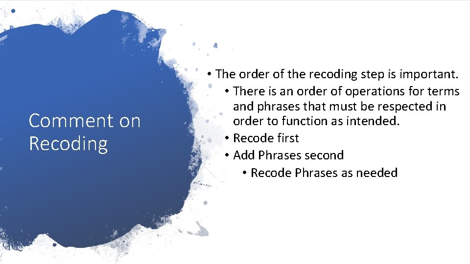 Comment on Recoding • The order of the recoding step is important. • There