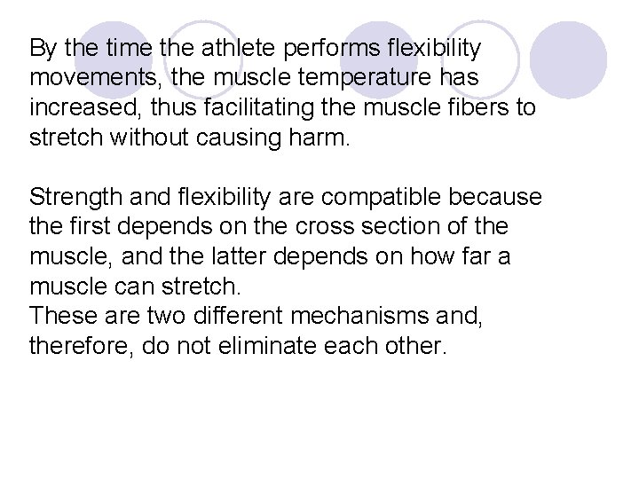 By the time the athlete performs flexibility movements, the muscle temperature has increased, thus