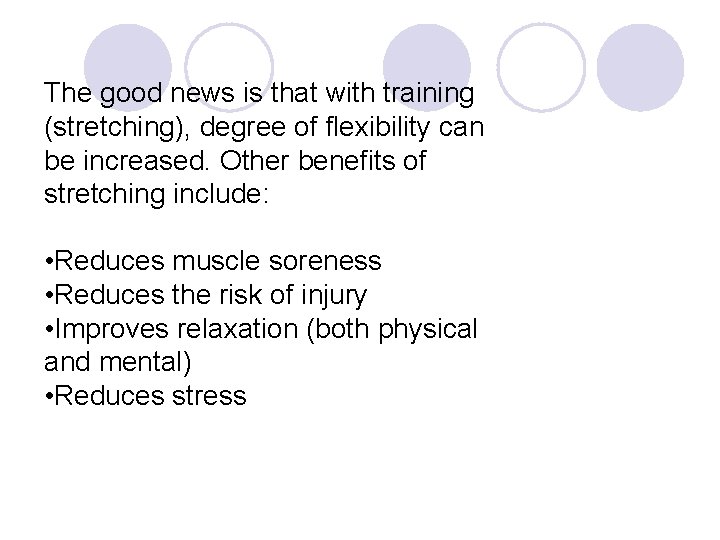 The good news is that with training (stretching), degree of flexibility can be increased.