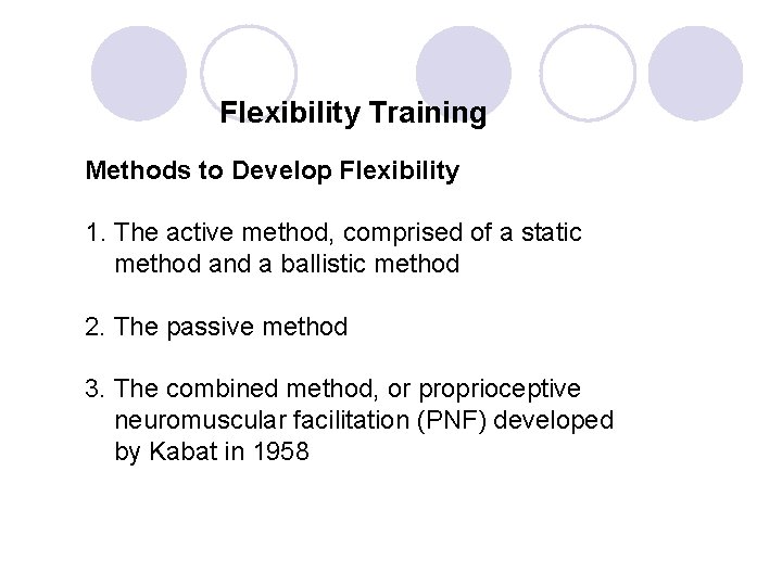 Flexibility Training Methods to Develop Flexibility 1. The active method, comprised of a static