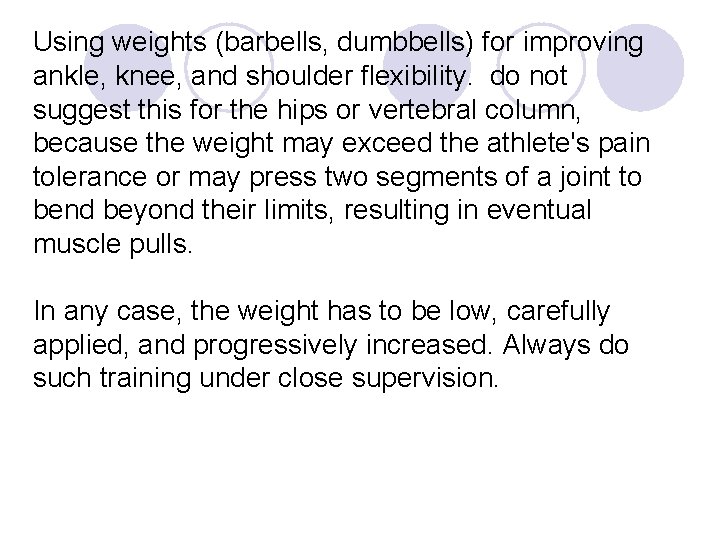 Using weights (barbells, dumbbells) for improving ankle, knee, and shoulder flexibility. do not suggest
