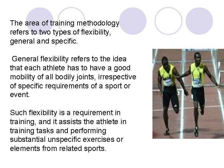The area of training methodology refers to two types of flexibility, general and specific.