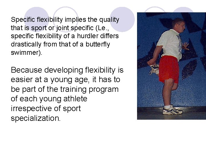 Specific flexibility implies the quality that is sport or joint specific (Le. , specific