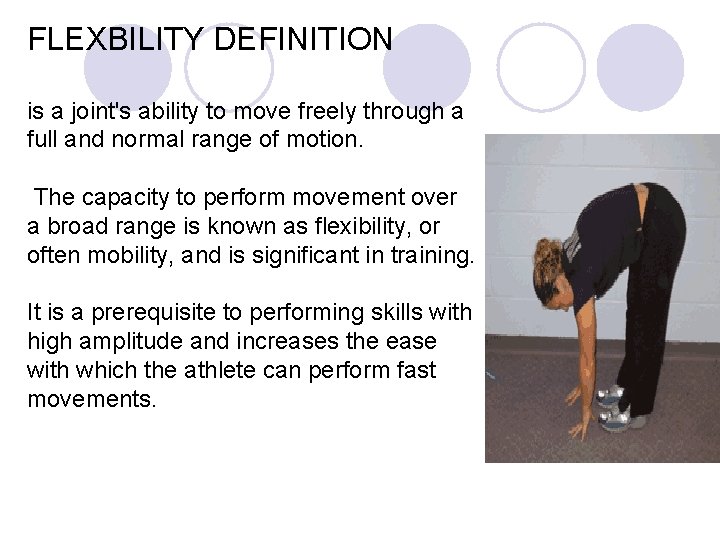 FLEXBILITY DEFINITION is a joint's ability to move freely through a full and normal
