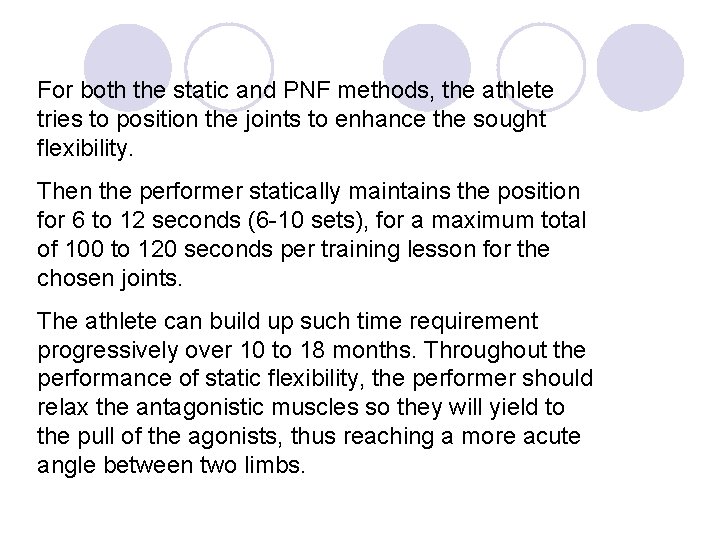 For both the static and PNF methods, the athlete tries to position the joints