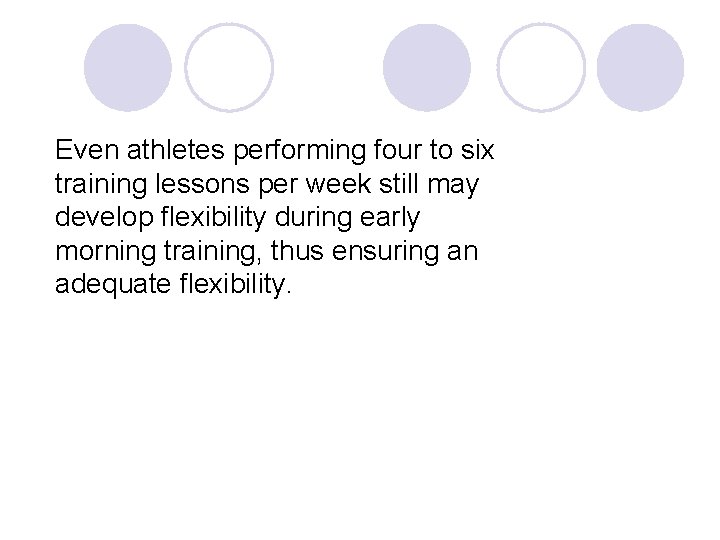 Even athletes performing four to six training lessons per week still may develop flexibility