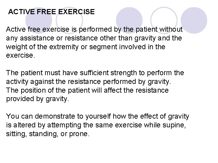 ACTIVE FREE EXERCISE Active free exercise is performed by the patient without any assistance