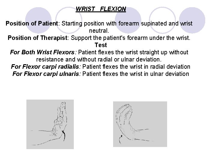 WRIST FLEXION Position of Patient: Starting position with forearm supinated and wrist neutral. Position