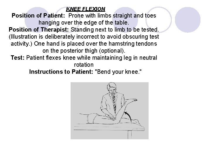 KNEE FLEXION Position of Patient: Prone with limbs straight and toes hanging over the