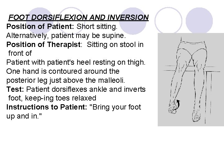 FOOT DORSIFLEXION AND INVERSION Position of Patient: Short sitting. Alternatively, patient may be supine.