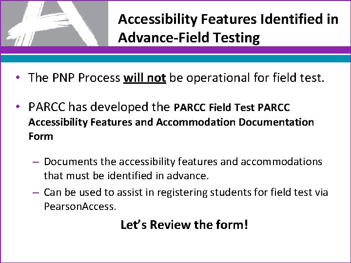 Accessibility Features Identified in Advance-Field Testing • The PNP Process will not be operational