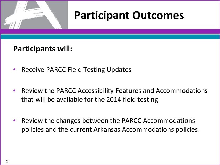 Participant Outcomes Participants will: • Receive PARCC Field Testing Updates • Review the PARCC
