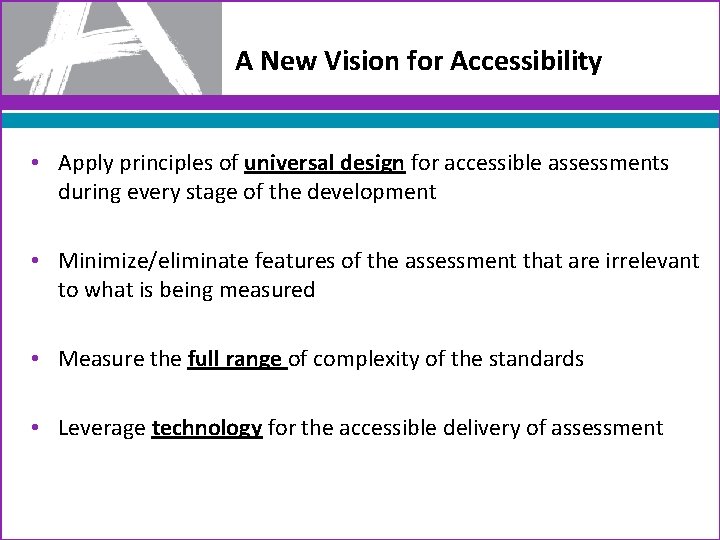 A New Vision for Accessibility • Apply principles of universal design for accessible assessments
