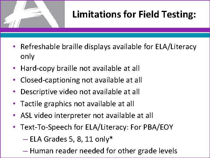 Limitations for Field Testing: • Refreshable braille displays available for ELA/Literacy only • Hard-copy