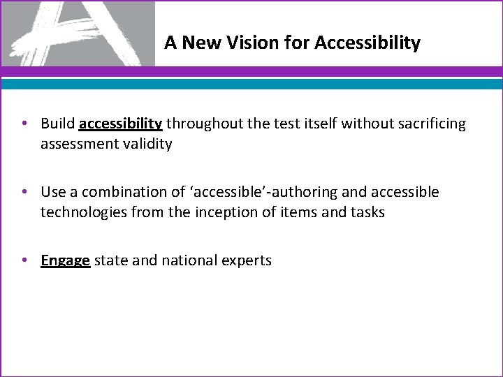 A New Vision for Accessibility • Build accessibility throughout the test itself without sacrificing