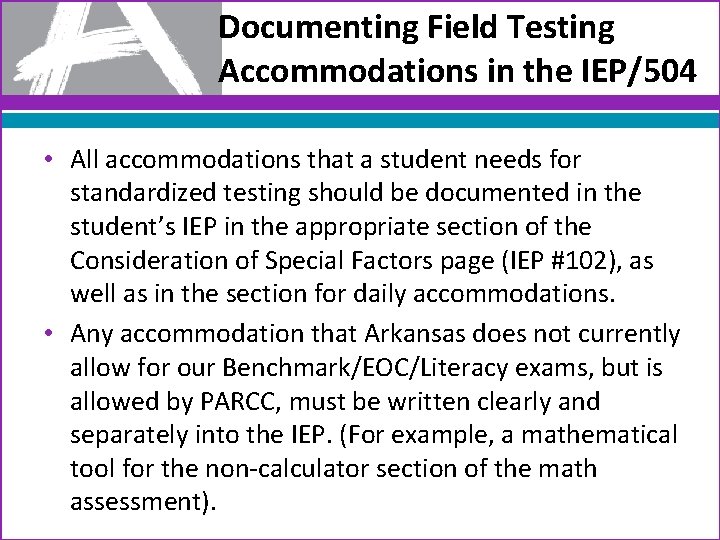 Documenting Field Testing Accommodations in the IEP/504 • All accommodations that a student needs