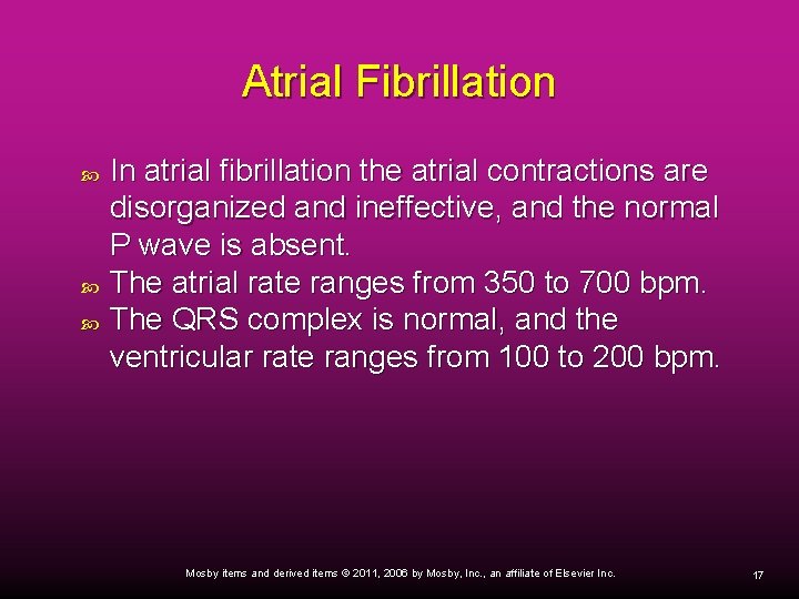 Atrial Fibrillation In atrial fibrillation the atrial contractions are disorganized and ineffective, and the