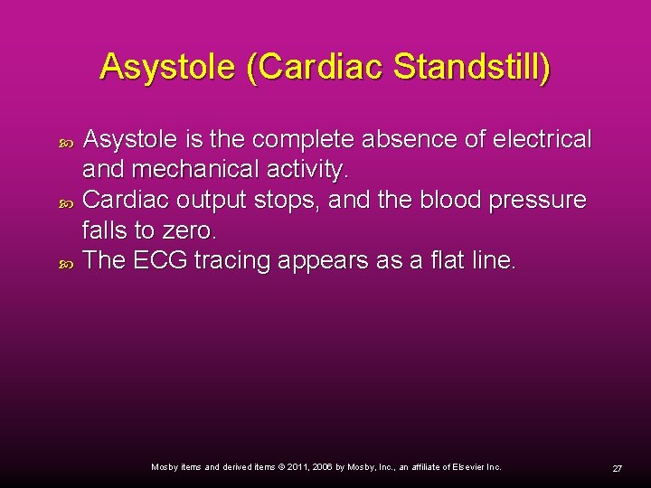 Asystole (Cardiac Standstill) Asystole is the complete absence of electrical and mechanical activity. Cardiac