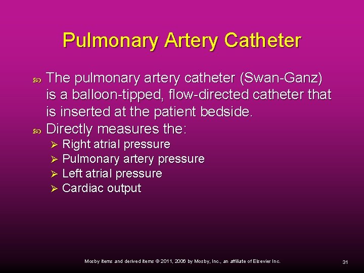 Pulmonary Artery Catheter The pulmonary artery catheter (Swan-Ganz) is a balloon-tipped, flow-directed catheter that