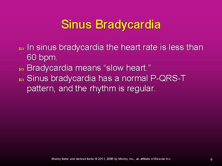 Sinus Bradycardia In sinus bradycardia the heart rate is less than 60 bpm. Bradycardia