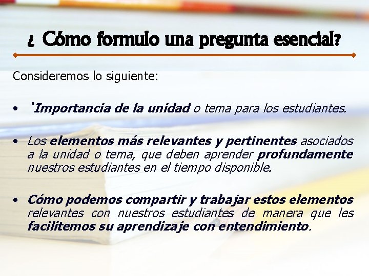 ¿ Cómo formulo una pregunta esencial? Consideremos lo siguiente: • `Importancia de la unidad