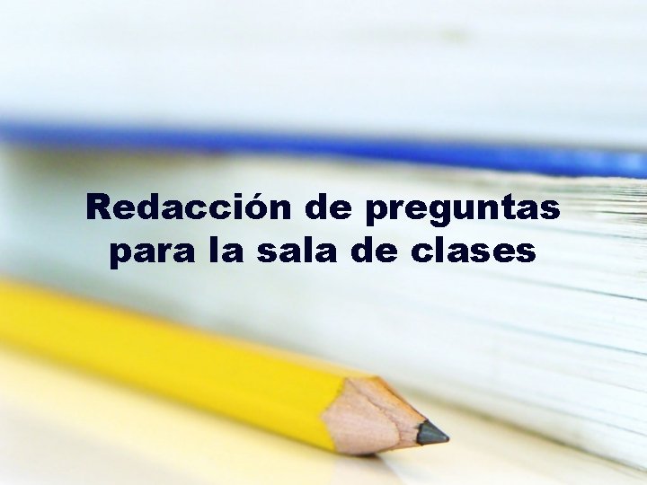 Redacción de preguntas para la sala de clases 