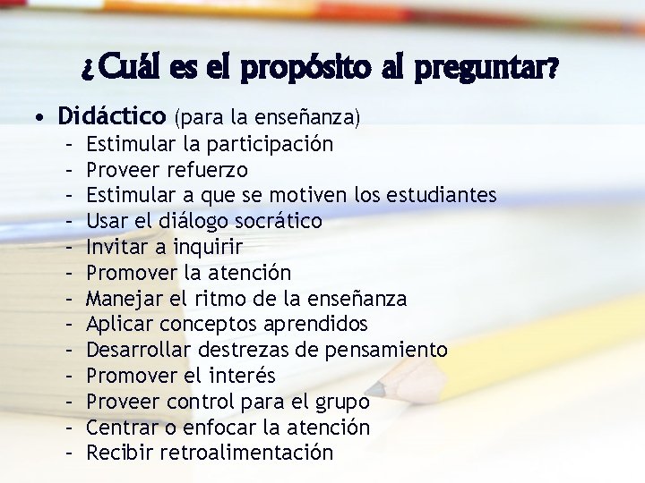 ¿Cuál es el propósito al preguntar? • Didáctico (para la enseñanza) – – –