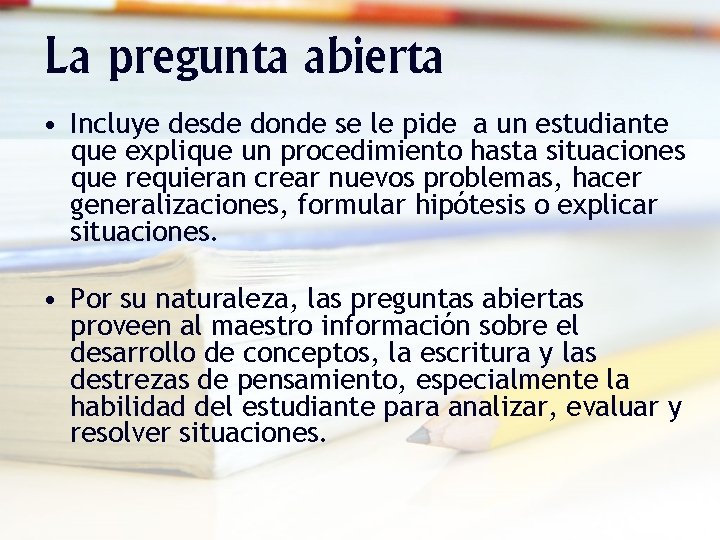 La pregunta abierta • Incluye desde donde se le pide a un estudiante que