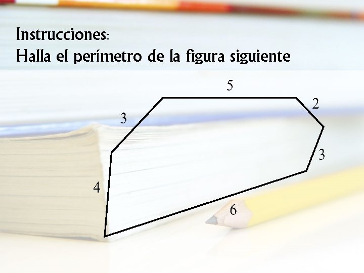 Instrucciones: Halla el perímetro de la figura siguiente 