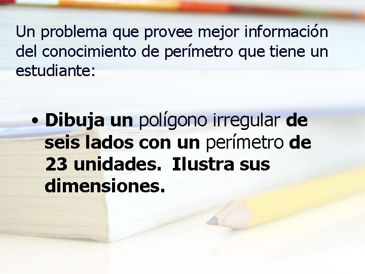 Un problema que provee mejor información del conocimiento de perímetro que tiene un estudiante: