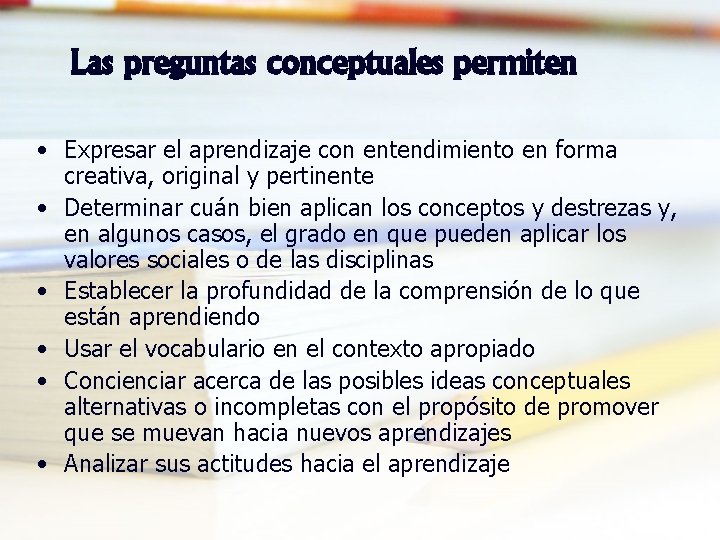 Las preguntas conceptuales permiten • Expresar el aprendizaje con entendimiento en forma creativa, original