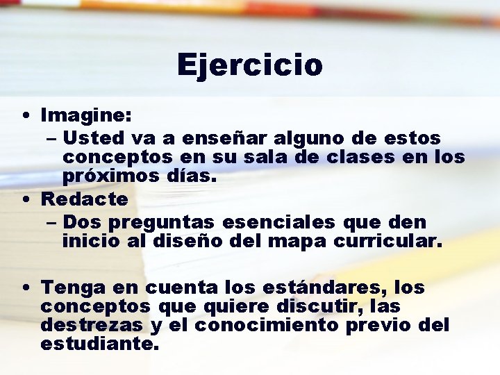 Ejercicio • Imagine: – Usted va a enseñar alguno de estos conceptos en su