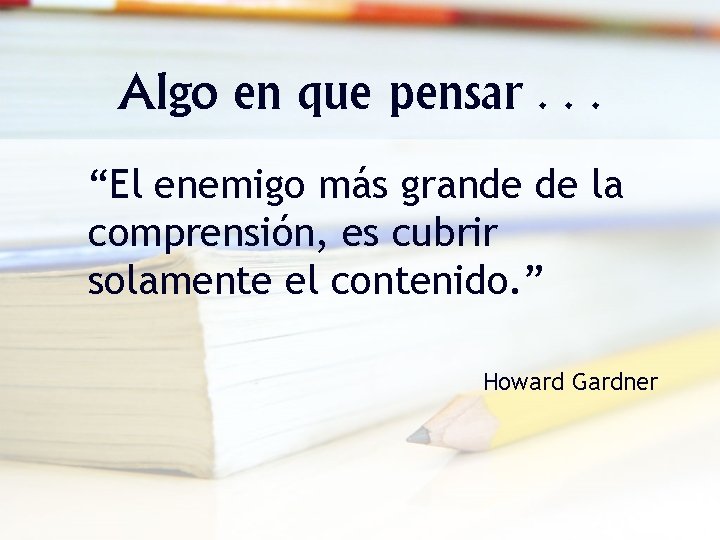 Algo en que pensar. . . “El enemigo más grande de la comprensión, es