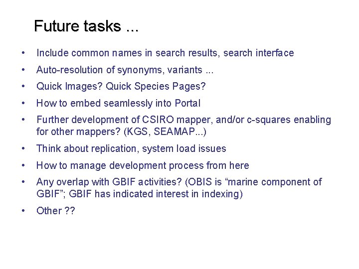 Future tasks. . . • Include common names in search results, search interface •