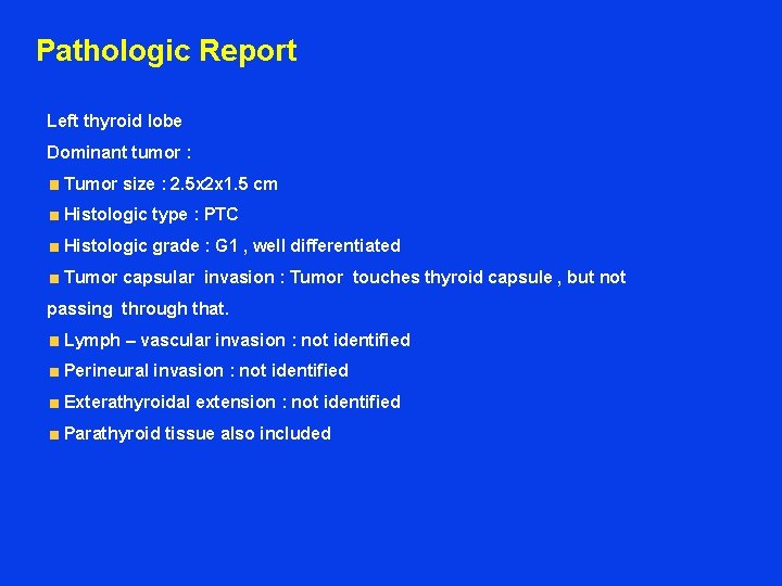 Pathologic Report Left thyroid lobe Dominant tumor : Tumor size : 2. 5 x