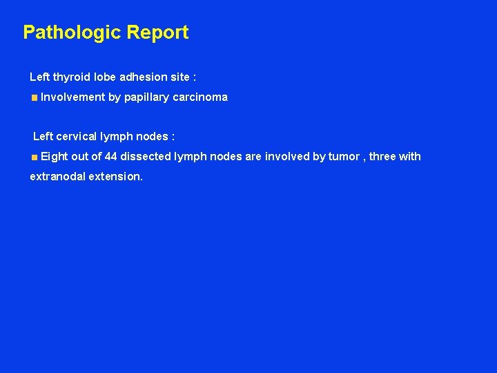 Pathologic Report Left thyroid lobe adhesion site : Involvement by papillary carcinoma Left cervical