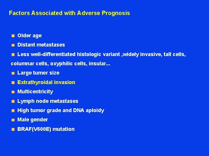  Factors Associated with Adverse Prognosis Older age Distant metastases Less well-differentiated histologic variant