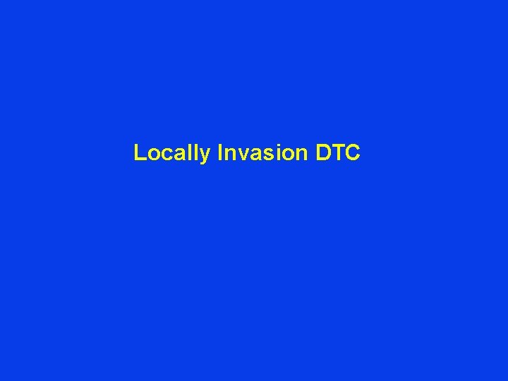 Locally Invasion DTC 
