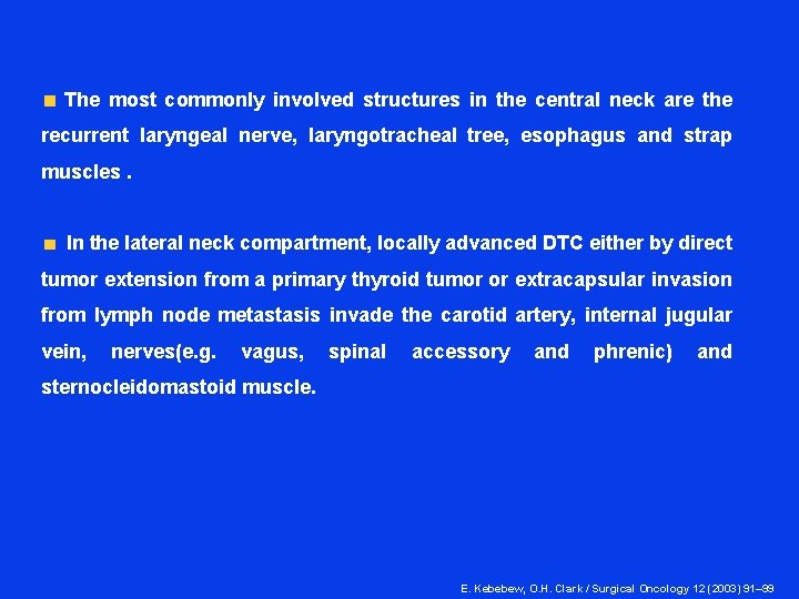  The most commonly involved structures in the central neck are the recurrent laryngeal