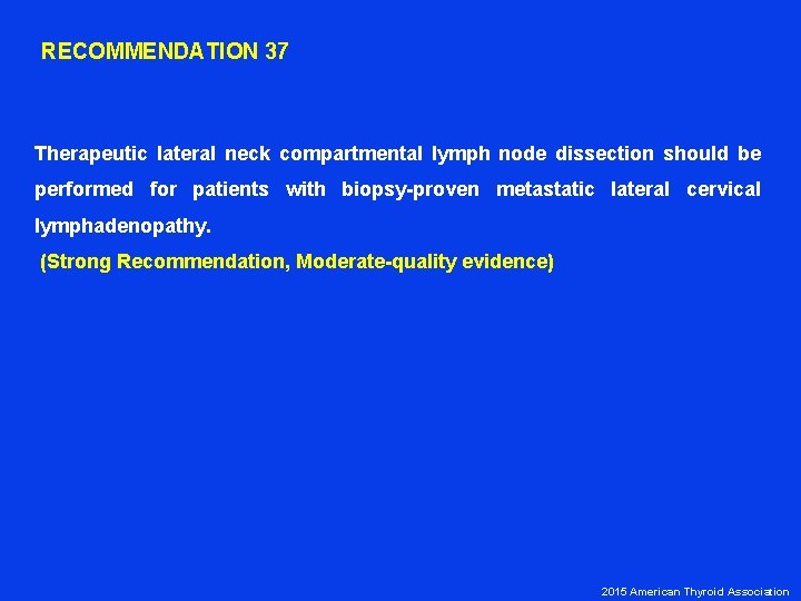 RECOMMENDATION 37 Therapeutic lateral neck compartmental lymph node dissection should be performed for patients