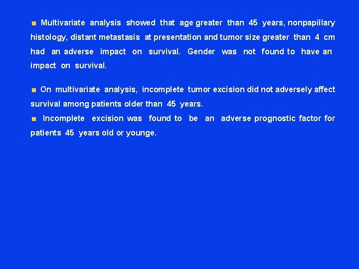  Multivariate analysis showed that age greater than 45 years, nonpapillary histology, distant metastasis