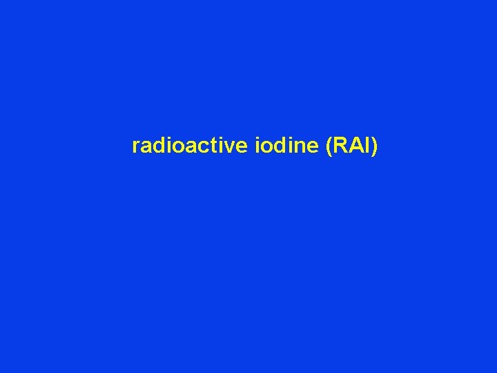 radioactive iodine (RAI) 