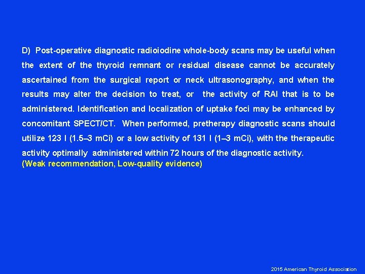 D) Post-operative diagnostic radioiodine whole-body scans may be useful when the extent of the