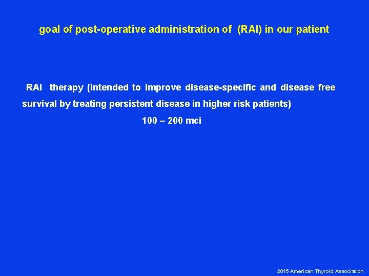 goal of post-operative administration of (RAI) in our patient RAI therapy (intended to improve