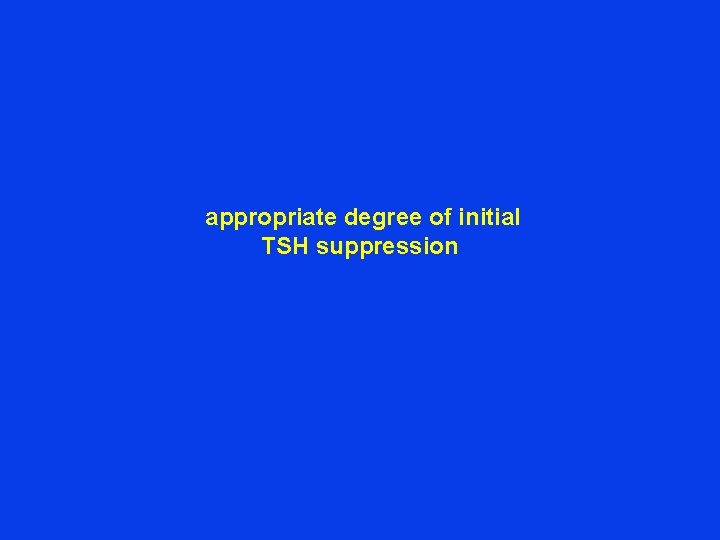  appropriate degree of initial TSH suppression 