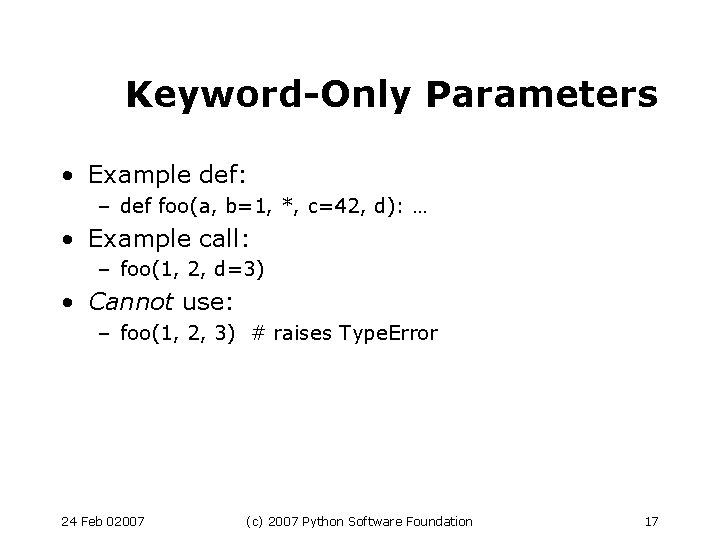 Keyword-Only Parameters • Example def: – def foo(a, b=1, *, c=42, d): … •