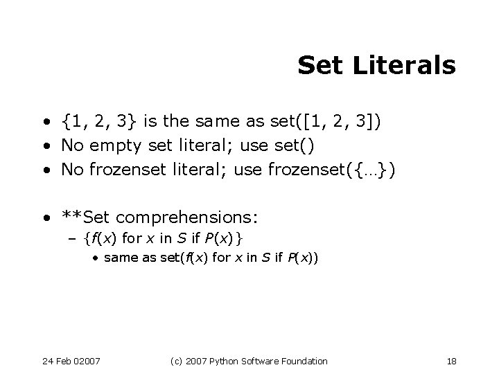 Set Literals • {1, 2, 3} is the same as set([1, 2, 3]) •