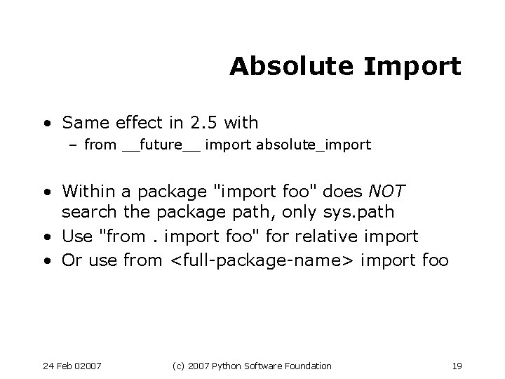 Absolute Import • Same effect in 2. 5 with – from __future__ import absolute_import